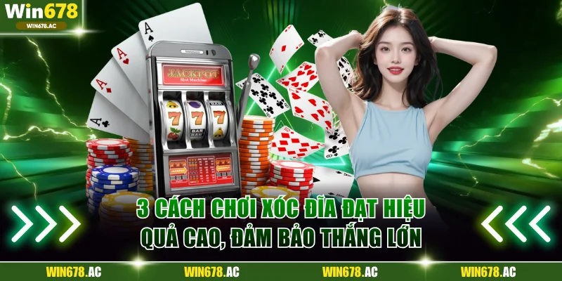3 cách chơi xóc đĩa đạt hiệu quả cao, đảm bảo thắng lớn