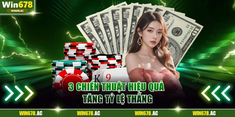 3 chiến thuật hiệu quả tăng tỷ lệ thắng