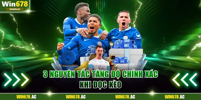 3 nguyên tắc tăng độ chính xác khi đọc kèo