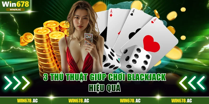 3 thủ thuật giúp chơi blackjack hiệu quả