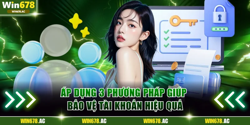 Áp dụng 3 phương pháp giúp bảo vệ tài khoản hiệu quả