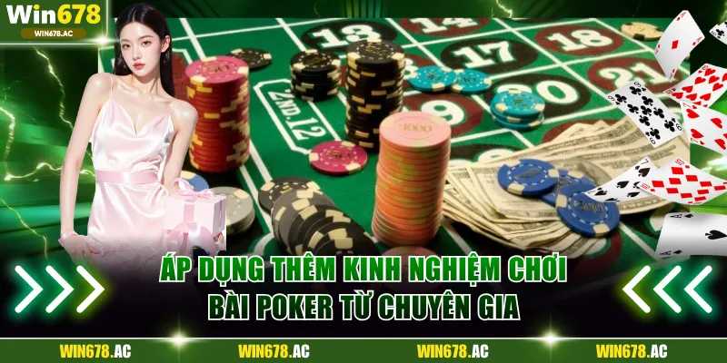 Áp dụng thêm kinh nghiệm chơi bài Poker từ chuyên gia