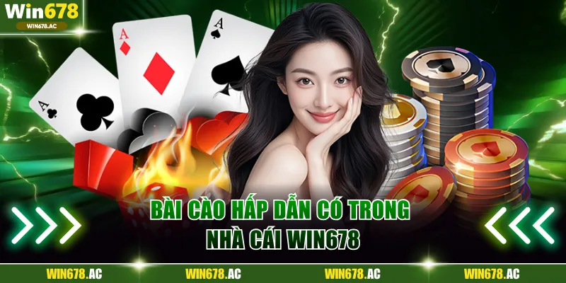 Bài Cào hấp dẫn có trong nhà cái Win678