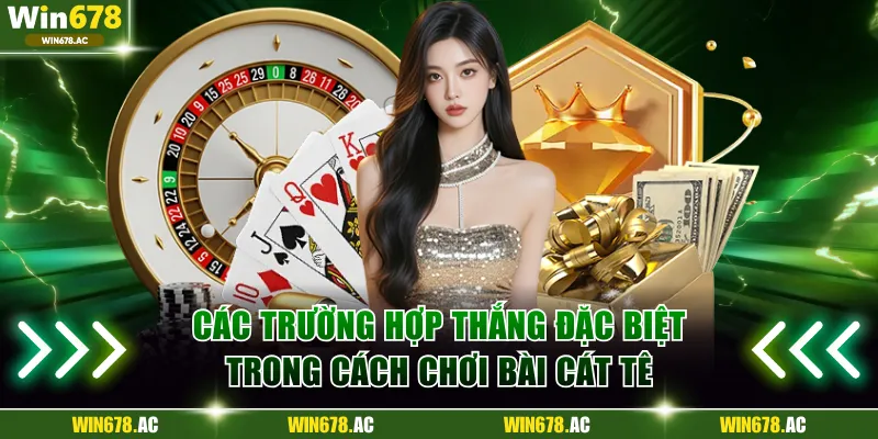 Các trường hợp thắng đặc biệt trong cách chơi bài Cát Tê