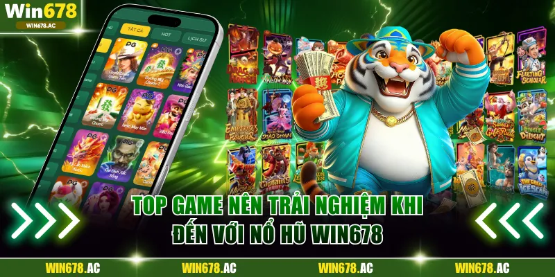 Các tựa game hấp dẫn nên trải nghiệm tại nổ hũ Win678 