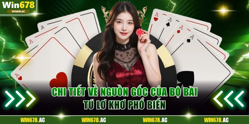 Chi tiết về nguồn gốc của bộ bài tú lơ khơ phổ biến