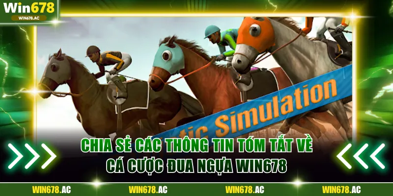 Chia sẻ các thông tin tóm tắt về cá cược đua ngựa Win678