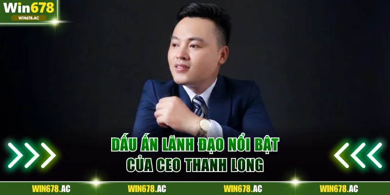 Dấu ấn lãnh đạo nổi bật của CEO Thanh Long 