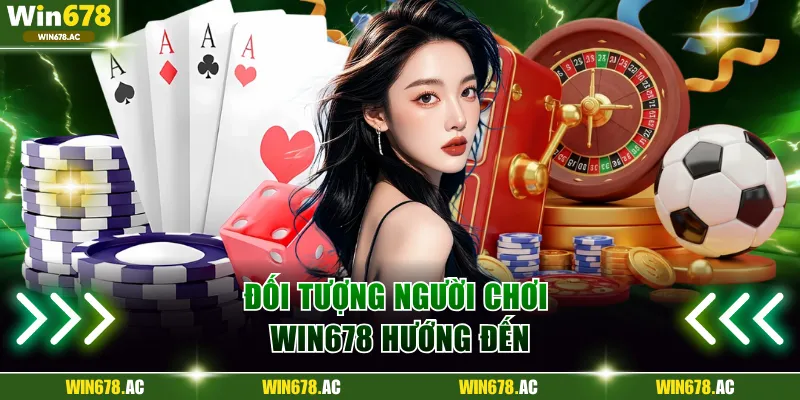 Đối tượng người chơi WIN678 hướng đến