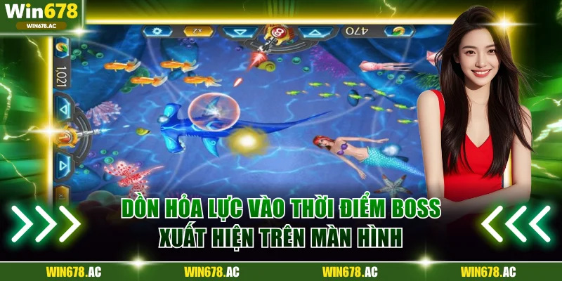Dồn hỏa lực vào thời điểm boss xuất hiện trên màn hình