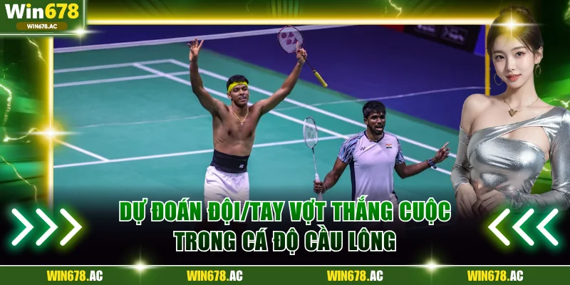 Dự đoán đội/tay vợt thắng cuộc trong cá độ cầu lông