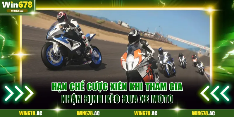 Hạn chế cược xiên khi tham gia nhận định kèo đua xe Moto