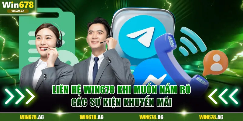 Hội viên nên liên hệ Win678 khi muốn nắm rõ các sự kiện ưu đãi 