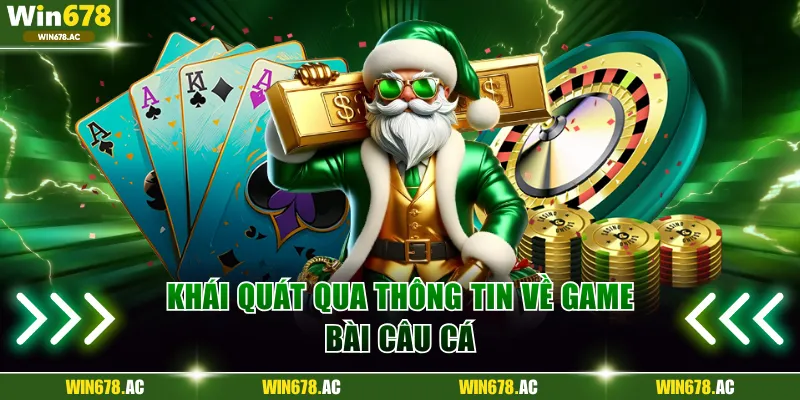 Khái quát qua thông tin về game bài câu cá