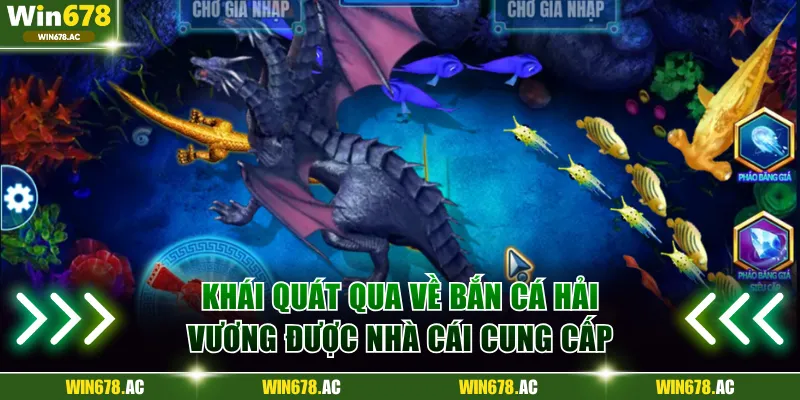 Khái quát qua về bắn cá Hải Vương được nhà cái cung cấp