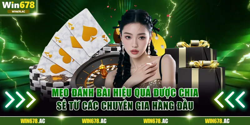Mẹo đánh bài hiệu quả được chia sẻ từ các chuyên gia hàng đầu