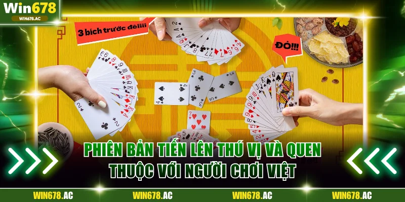 Phiên bản Tiến lên thú vị và quen thuộc với người chơi Việt