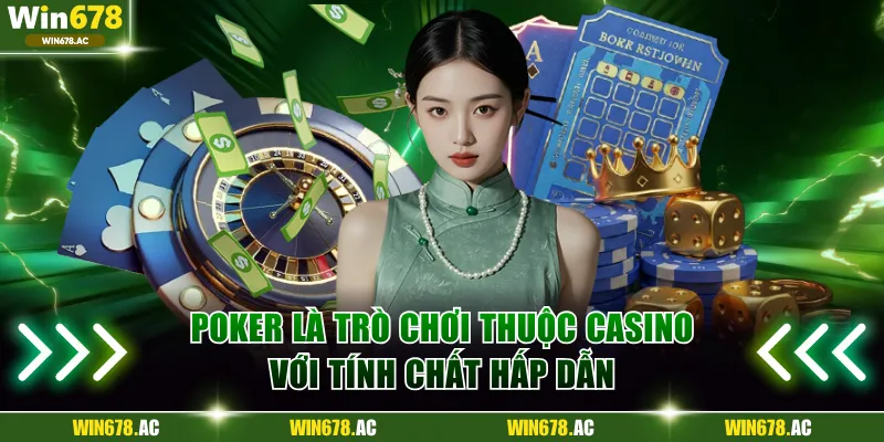 Poker là trò chơi thuộc Casino với tính chất hấp dẫn