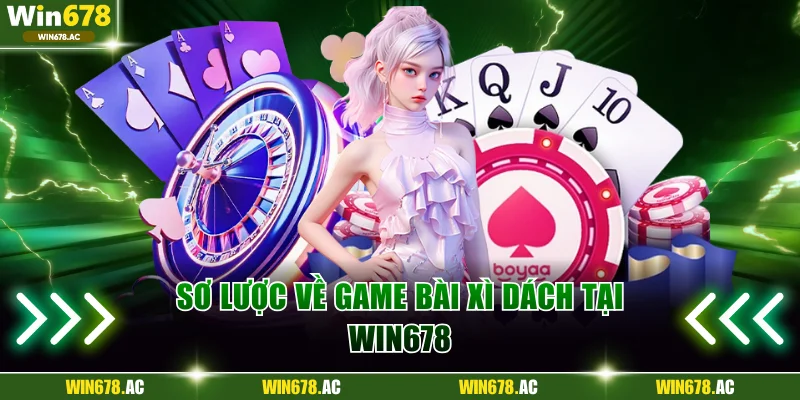 Sơ lược về game bài xì dách tại Win678