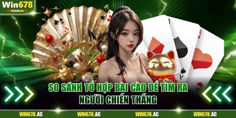 So sánh tổ hợp bài Cào để tìm ra người chiến thắng