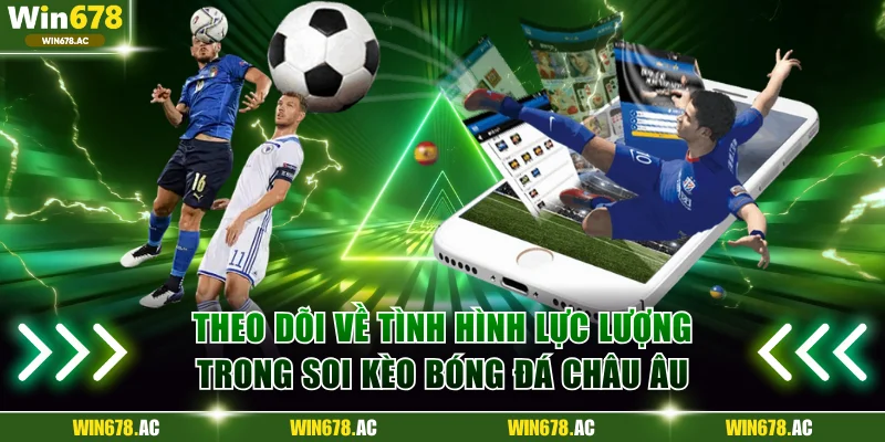 Theo dõi về tình hình lực lượng trong soi kèo bóng đá châu Âu