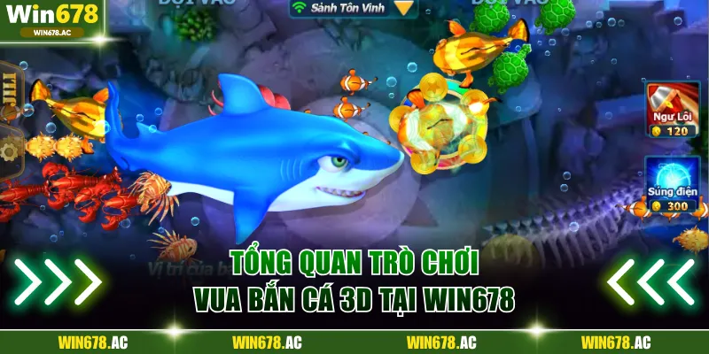 Tổng quan trò chơi Vua Bắn Cá 3D tại Win678