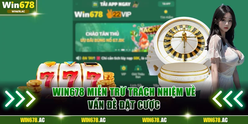 Win678 miễn trừ trách nhiệm về vấn đề đặt cược