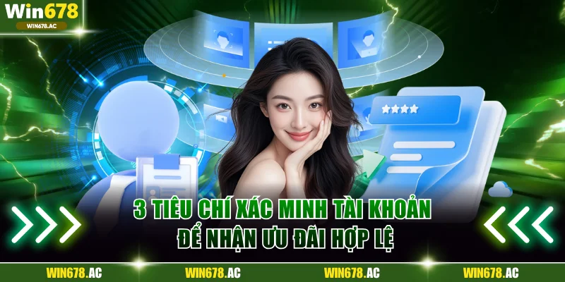 3 tiêu chí xác minh tài khoản để nhận ưu đãi hợp lệ