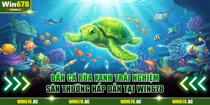 Bắn cá Rùa Xanh