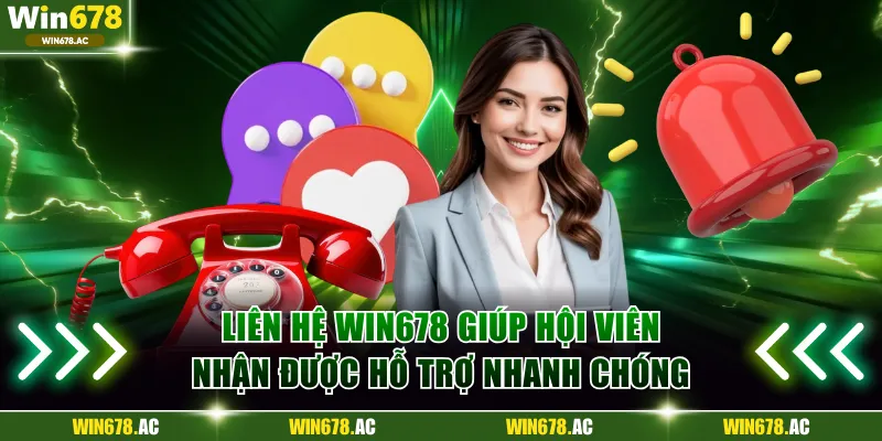 Liên hệ Win678 giúp hội viên nhận được hỗ trợ nhanh chóng 