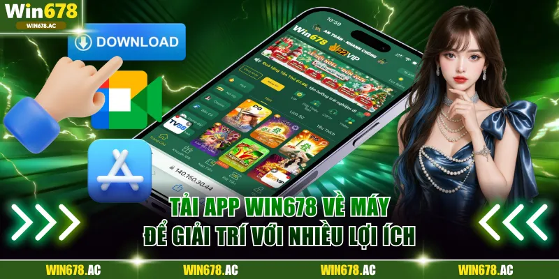 Tải app Win678 về máy để giải trí với nhiều lợi ích