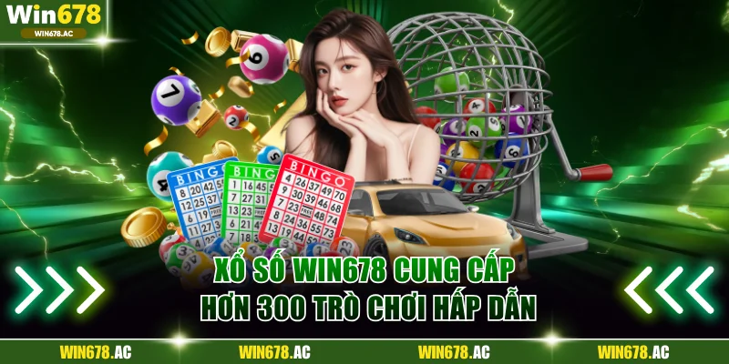 Xổ số Win678 cung cấp hơn 300 trò chơi hấp dẫn